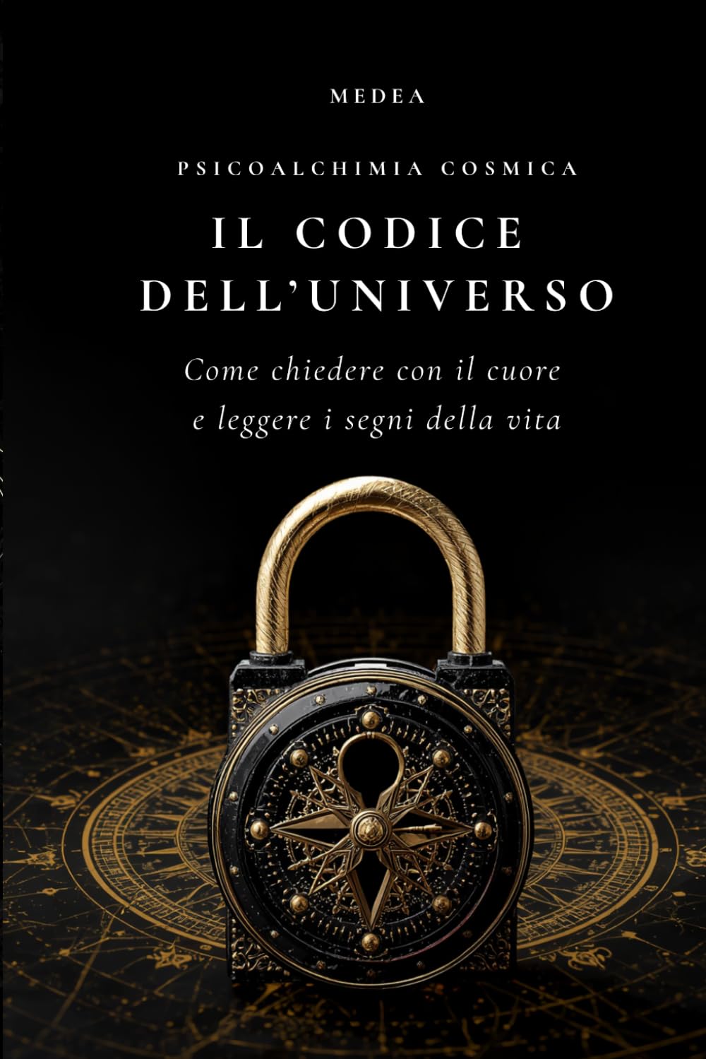 Il Codice dell’Universo: Come chiedere con il cuore, leggere i segni della vita e ritrovare la propria direzione interiore (Eros Mystica™ – Alchimia Moderna)