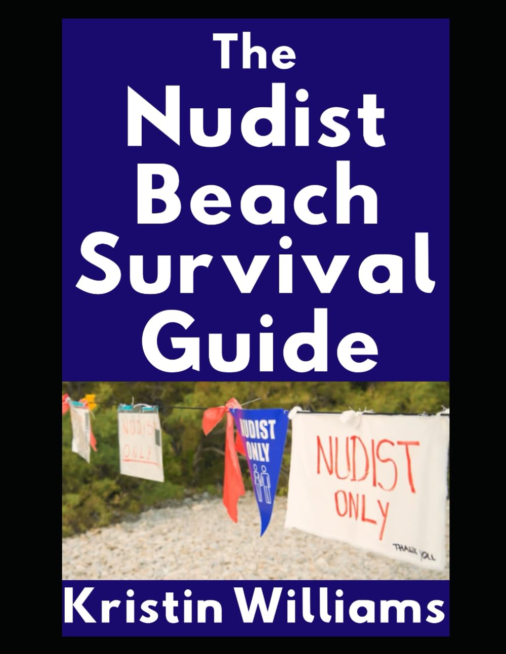 The Nudist Beach Survival Guide: How To Handle Boners, Boob Stares, and Jiggling Butts When You’re At The Naked Beach (The Naked Rebel)