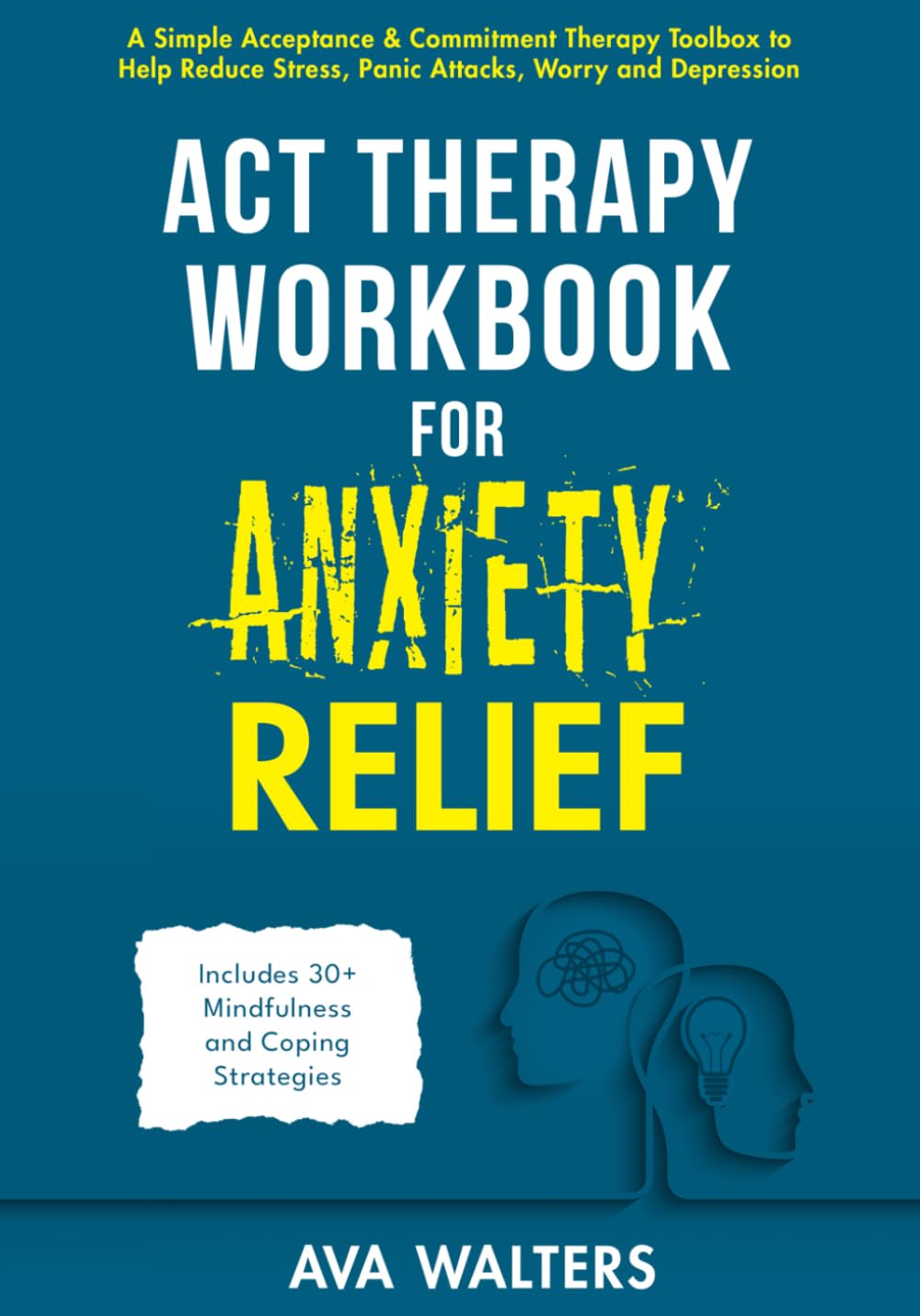 ACT Therapy Workbook for Anxiety Relief: A Simple Acceptance & Commitment Therapy Toolbox to Help Reduce Stress, Panic Attacks, Worry and Depression - Includes 30+ Mindfulness and Coping Strategies