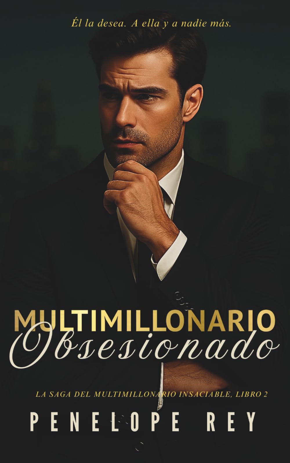 Multimillonario Obsesionado: La Saga Del Multimillonario Insaciable, Libro 2