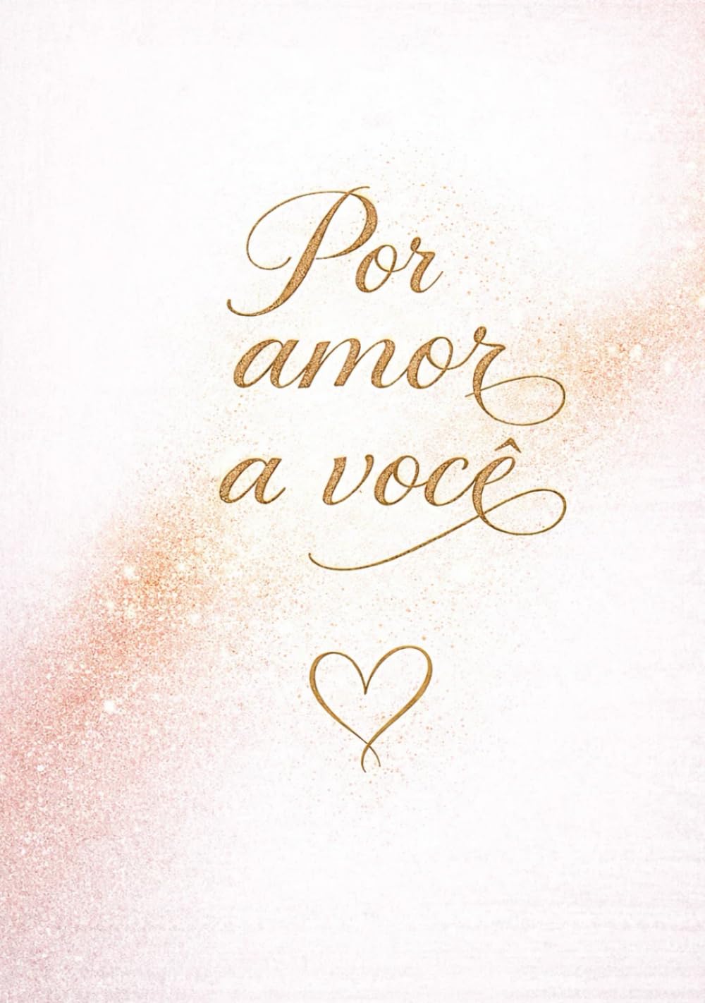 Por amor a você: Palavras de amor para presentear, compartilhar e sentir juntos