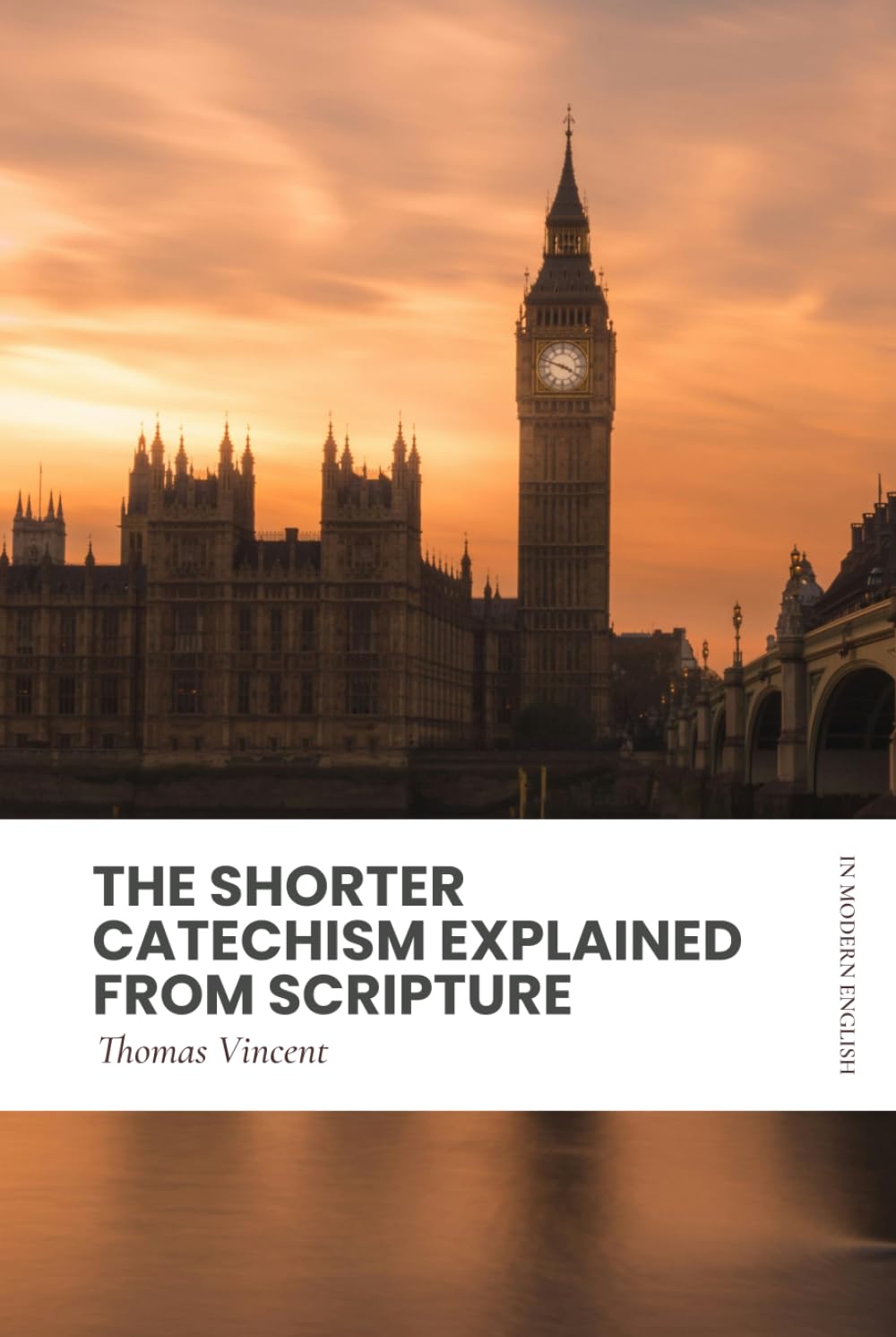 The Shorter Catechism Explained from Scripture: Modern, Updated Translation (Easy to Read)