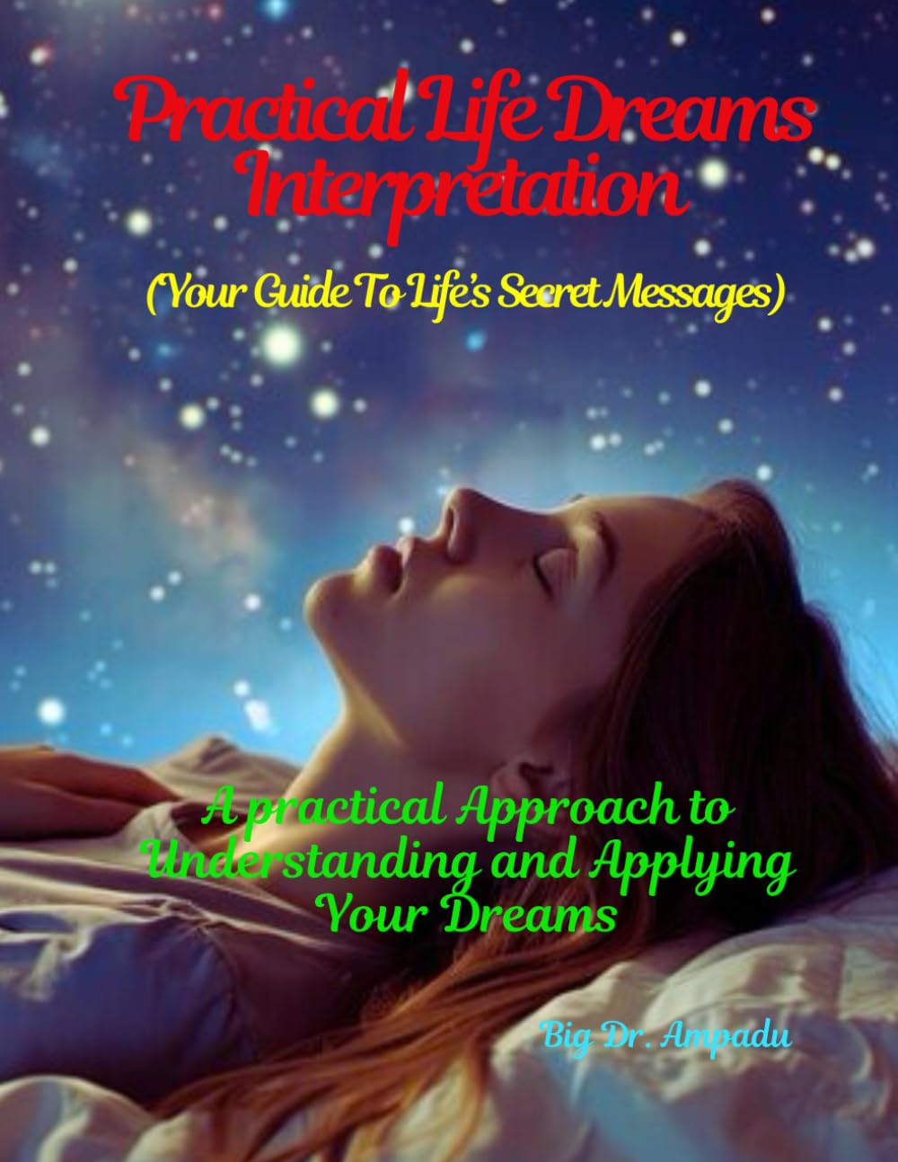 PRACTICAL LIFE DREAMS INTERPRETATION: A Practical Approach to Understanding and Applying Your Dreams