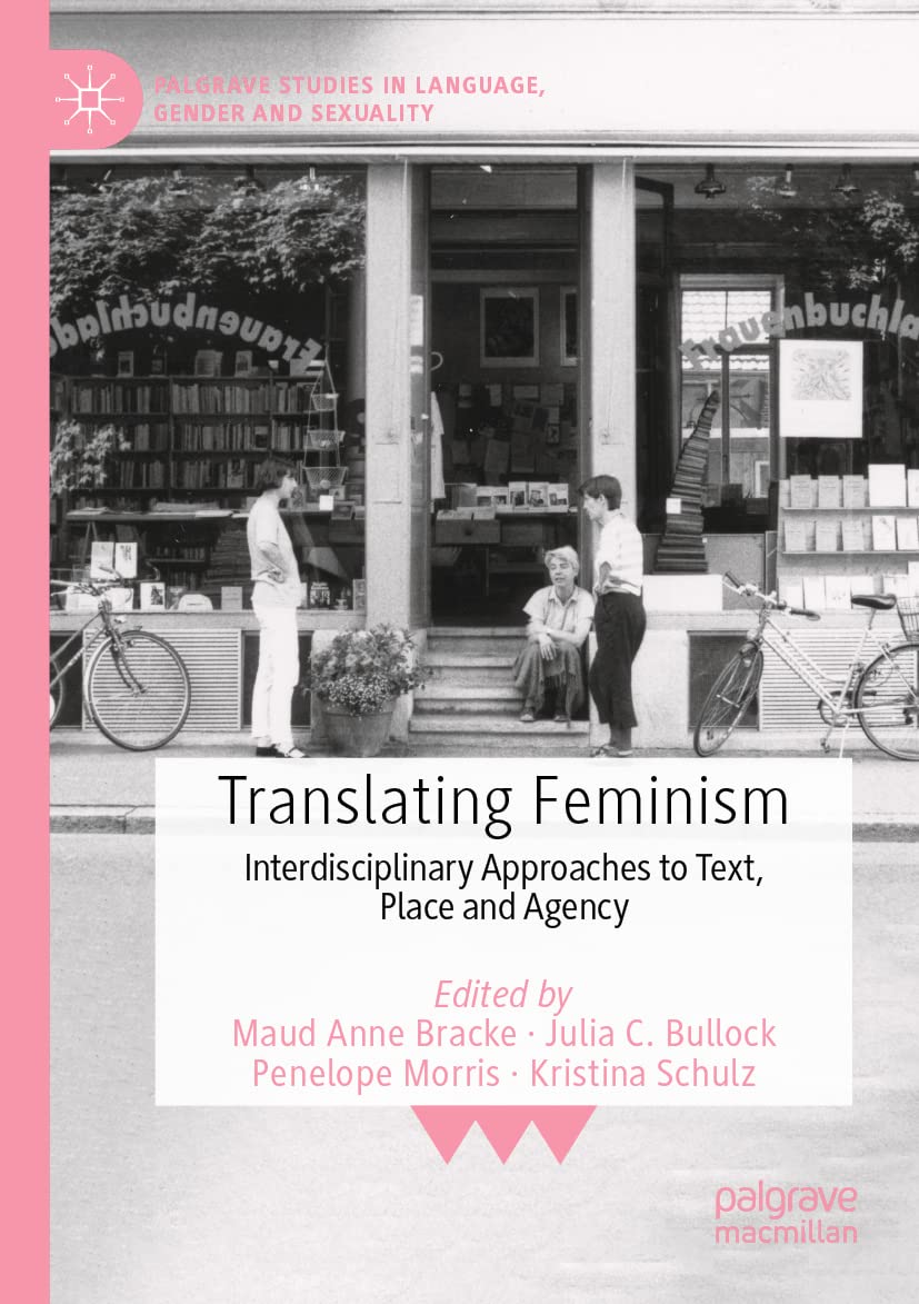 Palgrave Macmillan Translating Feminism: Interdisciplinary Approaches to Text, Place and Agency