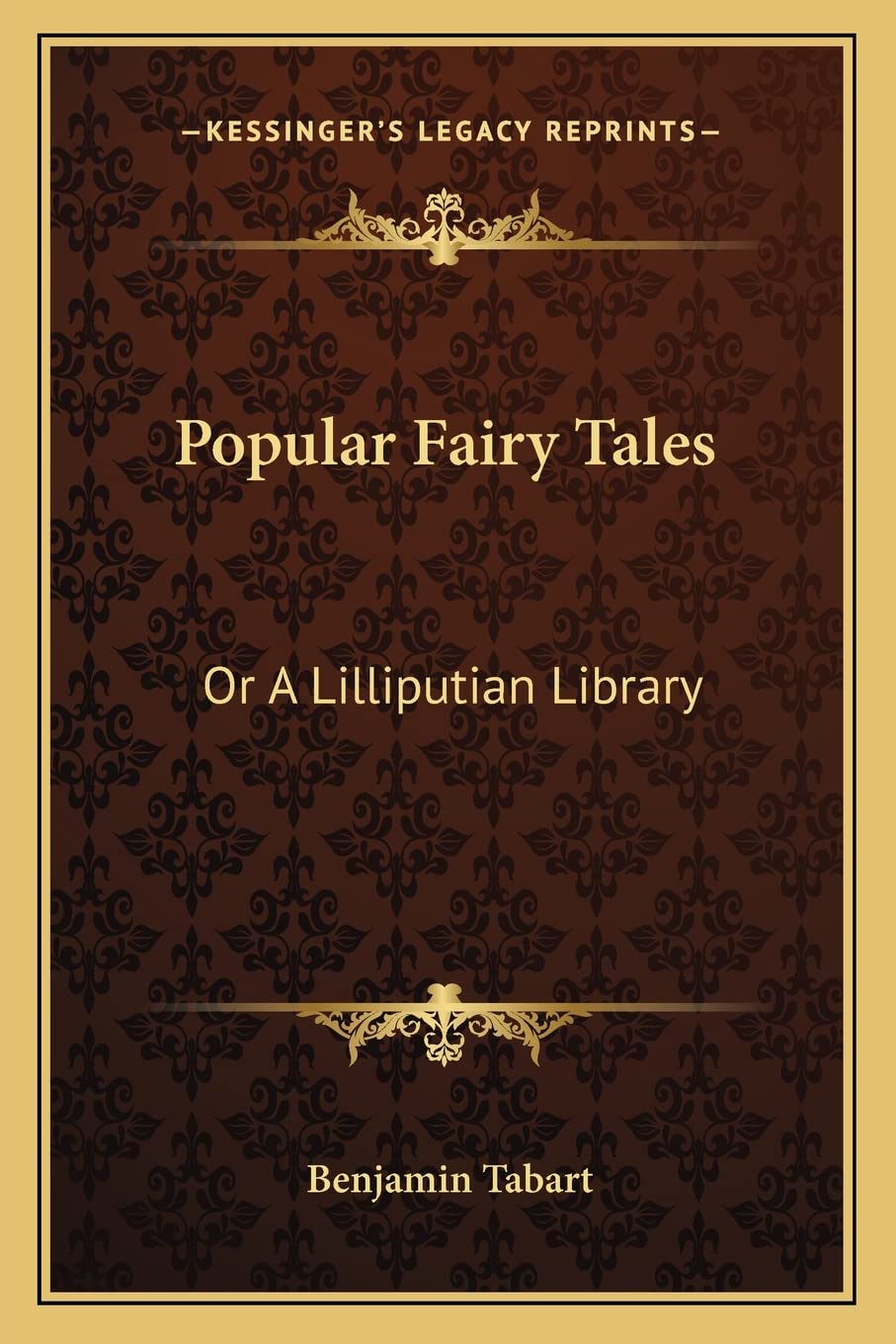 Benjamin TabartPopular Fairy Tales: Or A Lilliputian Library: Containing Twenty-Six Choice Pieces Of Fancy And Fiction
