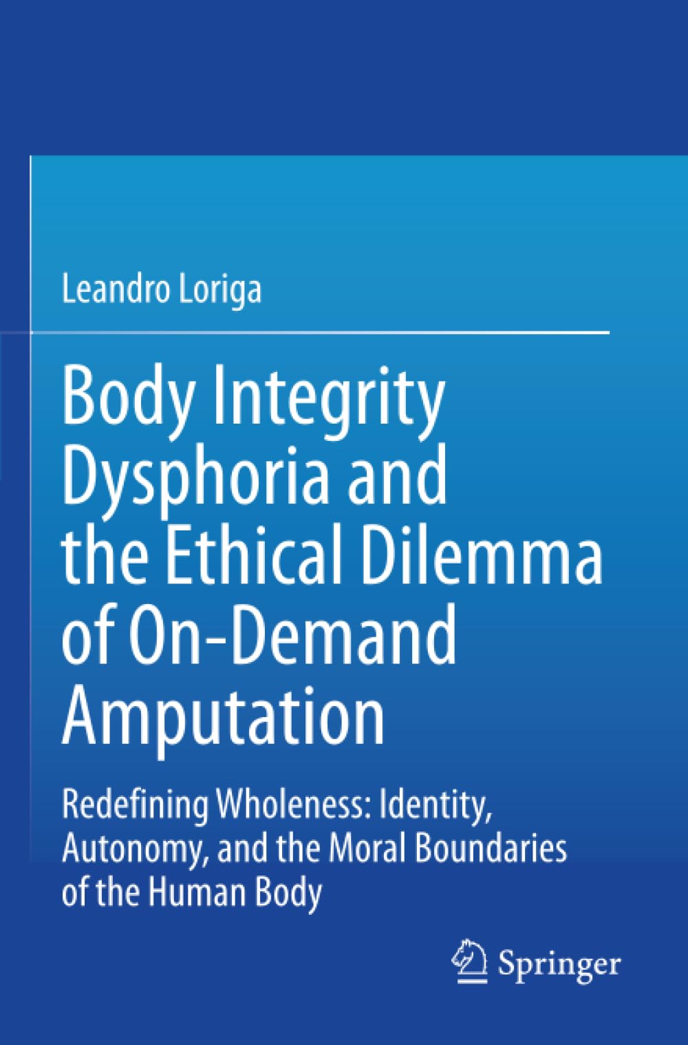 Body Integrity Dysphoria and the Ethical Dilemma of On-Demand Amputation: Redefining Wholeness: Identity, Autonomy, and the Moral Boundaries of the Human Body