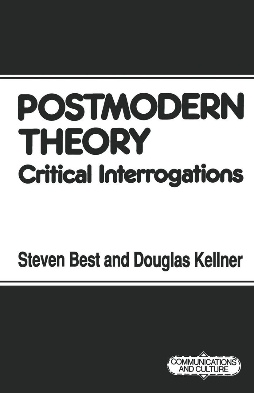 Postmodern Theory: Critical Interrogations: 4 (Communications and Culture)
