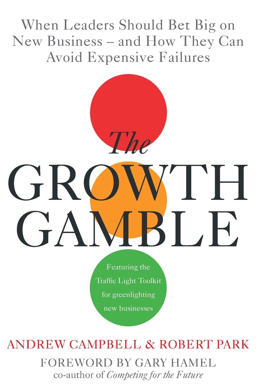 Growth Gamble: When Business Leaders Should Bet Big on New Businesses-and How They Can Avoid Expensive Failures