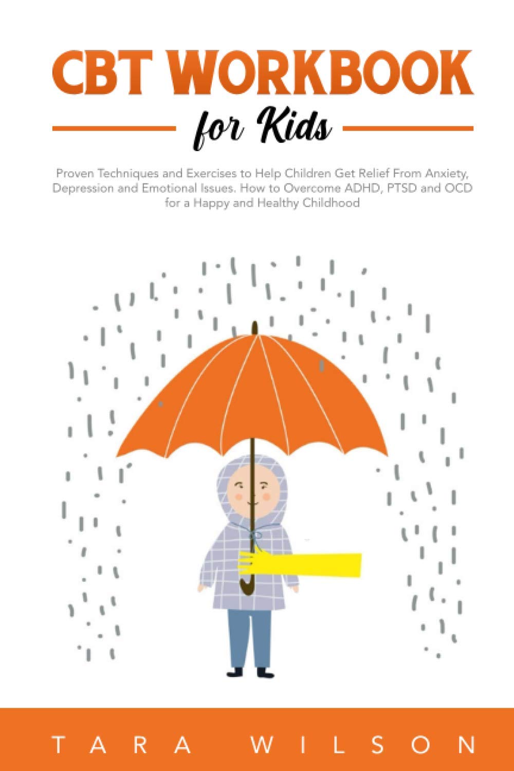 CBT Workbook for Kids: Proven Techniques and Exercises to Help Children Get Relief From Anxiety, Depression and Emotional Issues. How to Overcome ... and Healthy Childhood (Counseling Workbooks)