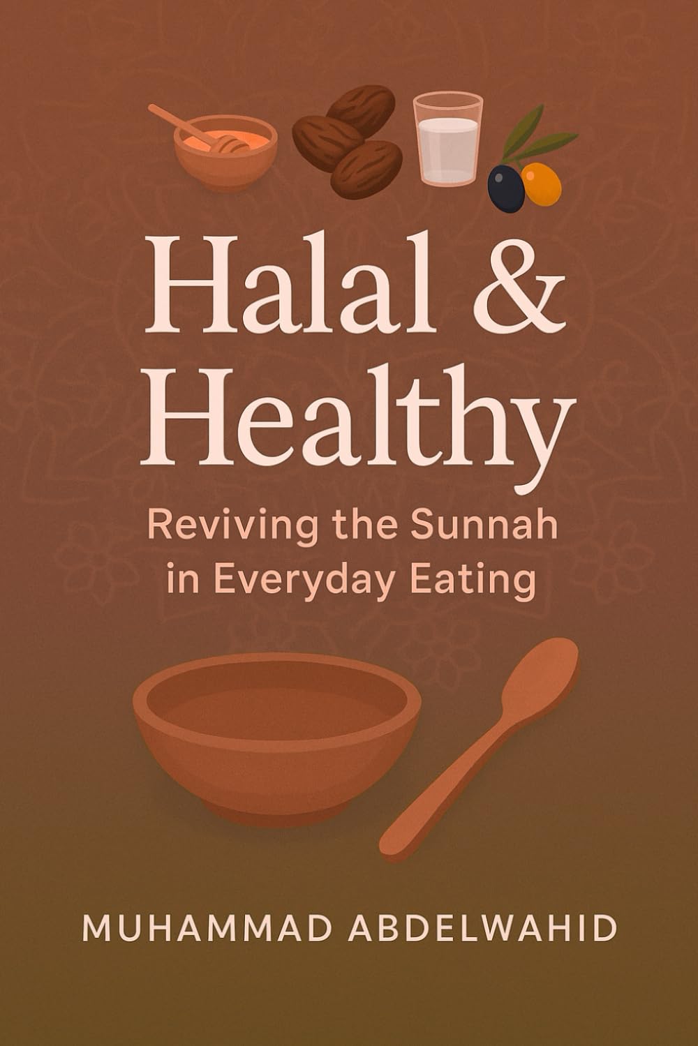 Halal & Healthy: Reviving the Sunnah in Everyday Eating: 20 (Modern Muslim Book)
