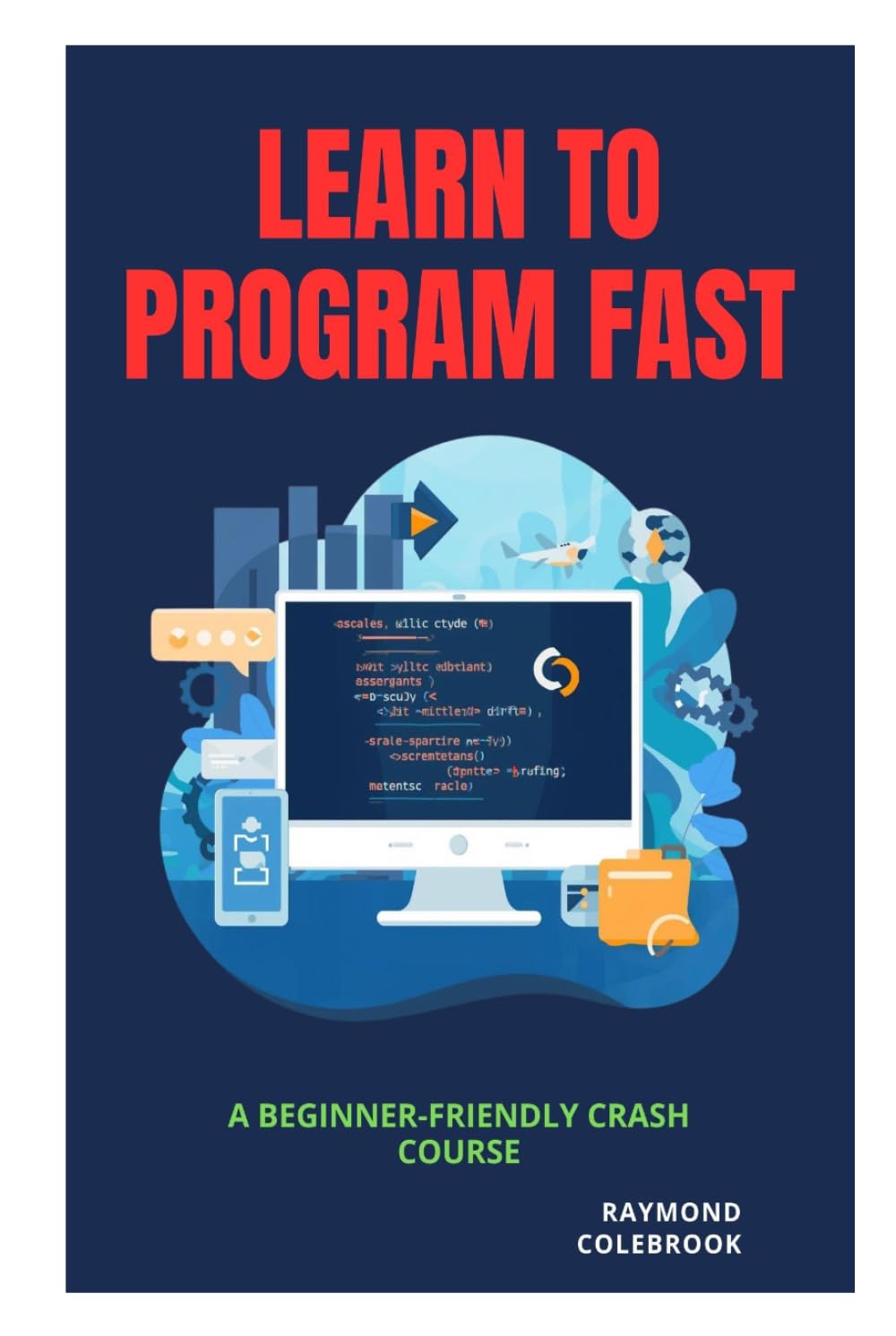 Learn to Program Fast: A Beginner-Friendly Crash Course