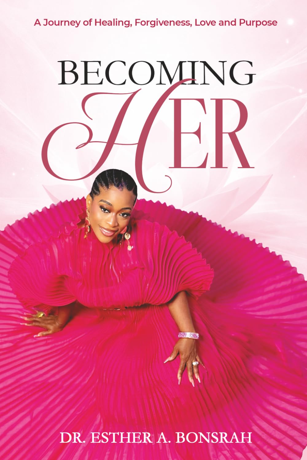 BECOMING HER: A Journey of Healing, Forgiveness, Love and Purpose      Paperback – March 24, 2026