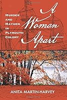 A Woman Apart: Murder and Mayhem in Plymouth Colony 0997034963 Book Cover