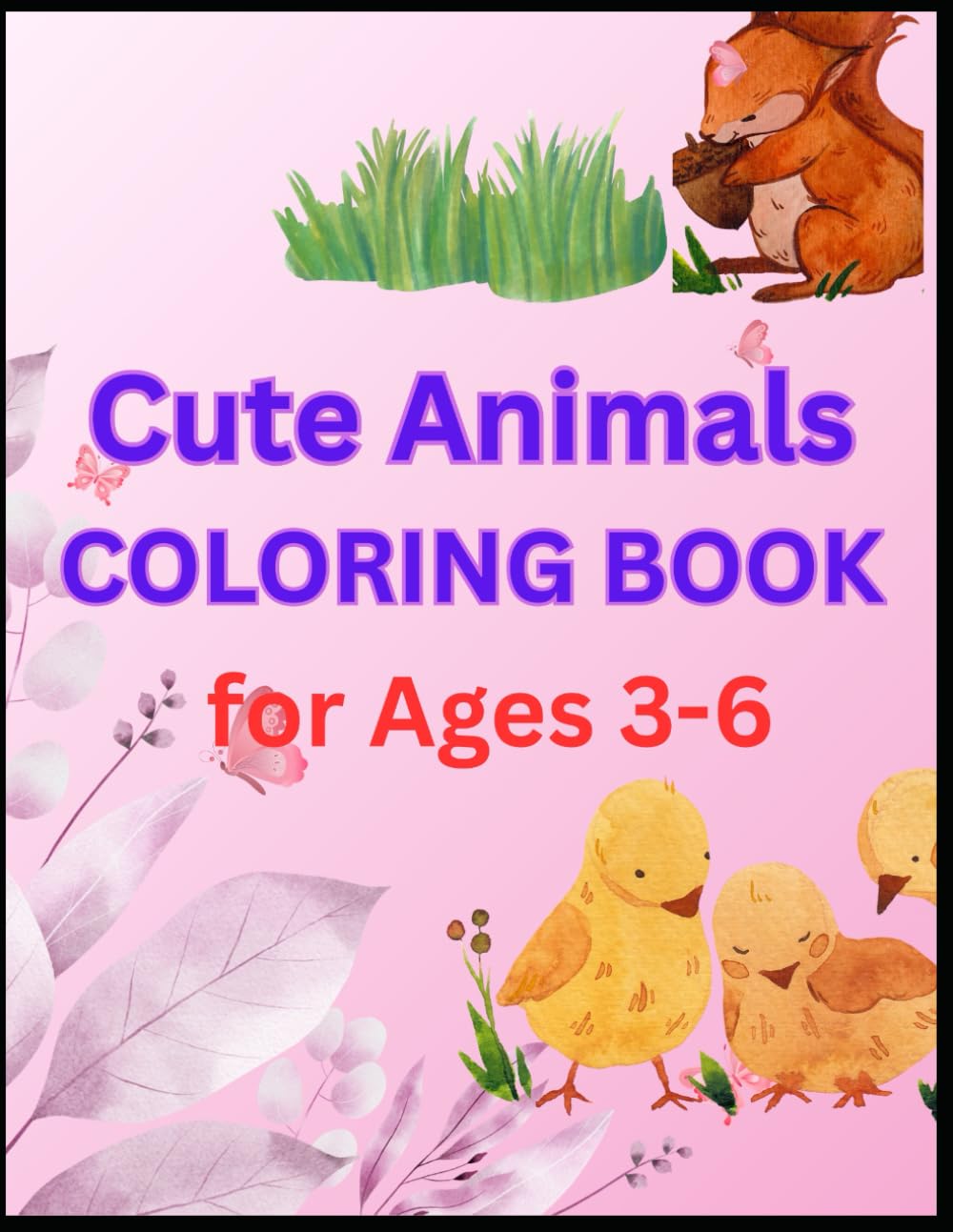 Cute Animals Coloring Book for Ages 3–6: Big, Simple & Cute Animal Illustrations for Toddlers and Preschoolers Ages 3–6 | 121 Fun Coloring Pages