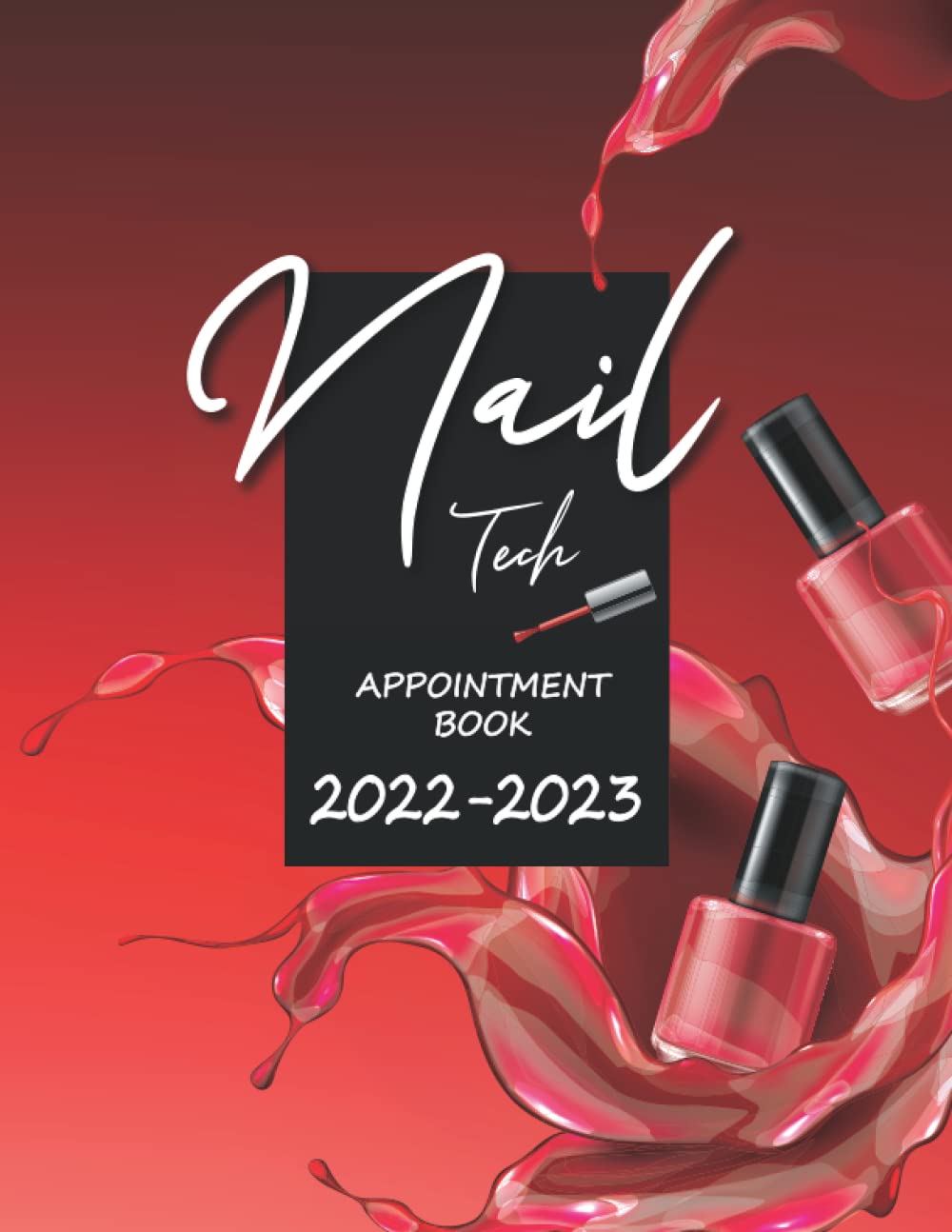Nail Tech Appointment Book 2022-2023: Dated Daily Hourly planner for beauty technician, salon, schedule reminder, 15 minutes increment, 2 years ... 2023, Splash Red nail polish bottle cover