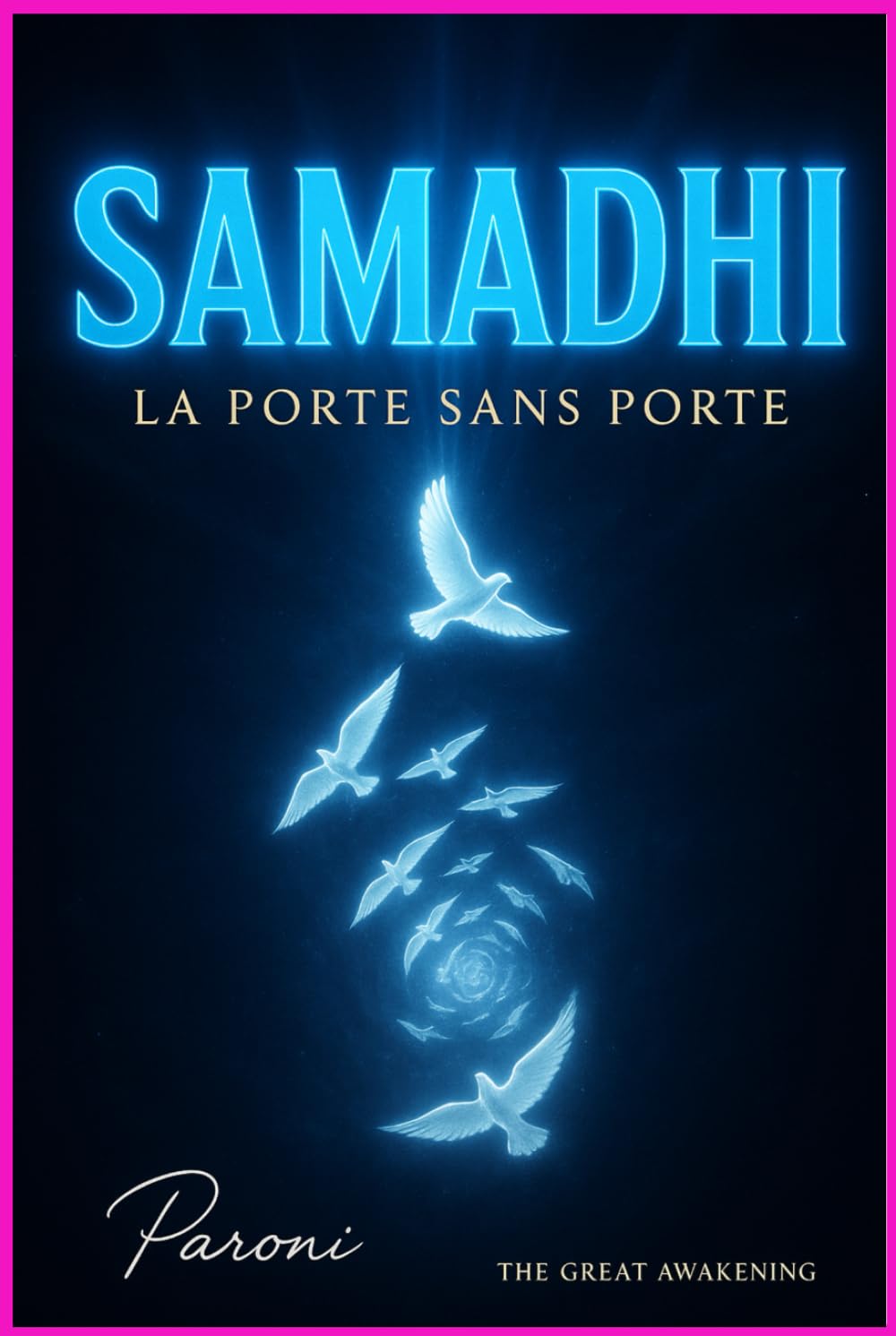 Samadhi — La Porte sans Porte : L’Âme se révèle, l'Âme se Réveille en Supraconsience.: L'unicité est tout dans la Supraconscience L’Éveil au-delà de ... illimité :Samadhi pour sortir de ls Matrice