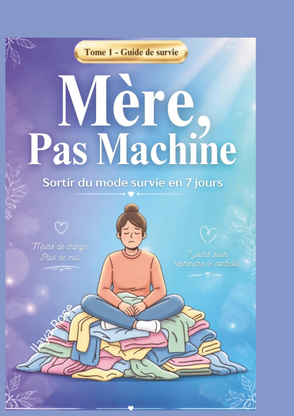 Mère, pas Machine: Sortir du mode Survie en 7 jours