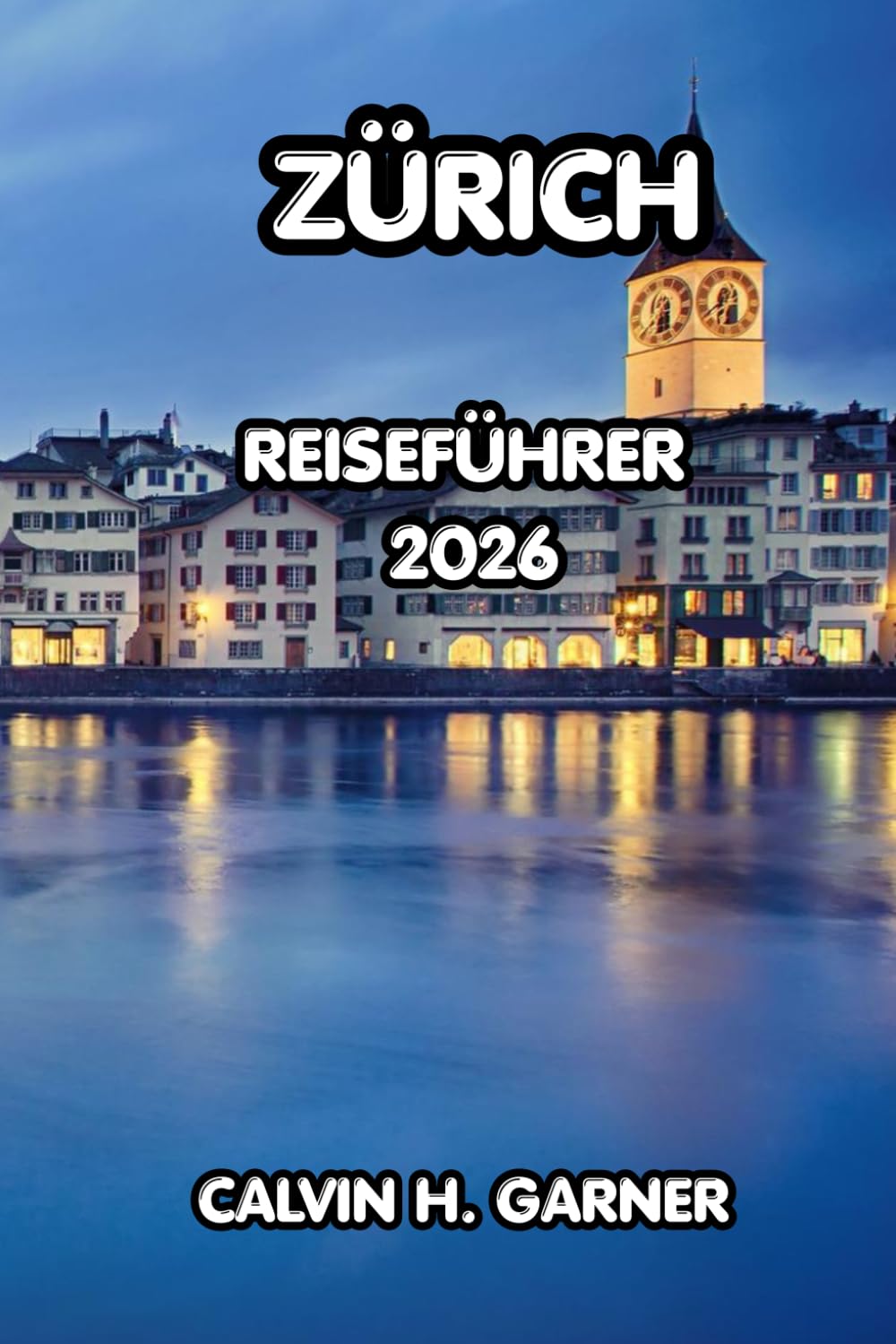 Zürich Reiseführer 2026: Entdecken Sie Zürichs Top-Attraktionen, lokale Küche, Outdoor-Aktivitäten und Insider-Tipps für ein unvergessliches Schweizer Abenteuer