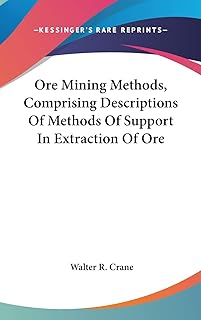 Ore Mining Methods, Comprising Descriptions Of Methods Of Support In Extraction Of Ore