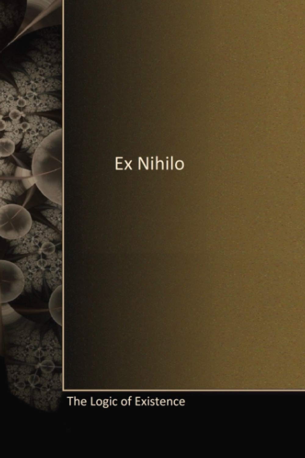 Ex Nihilo: The Logic of Existence