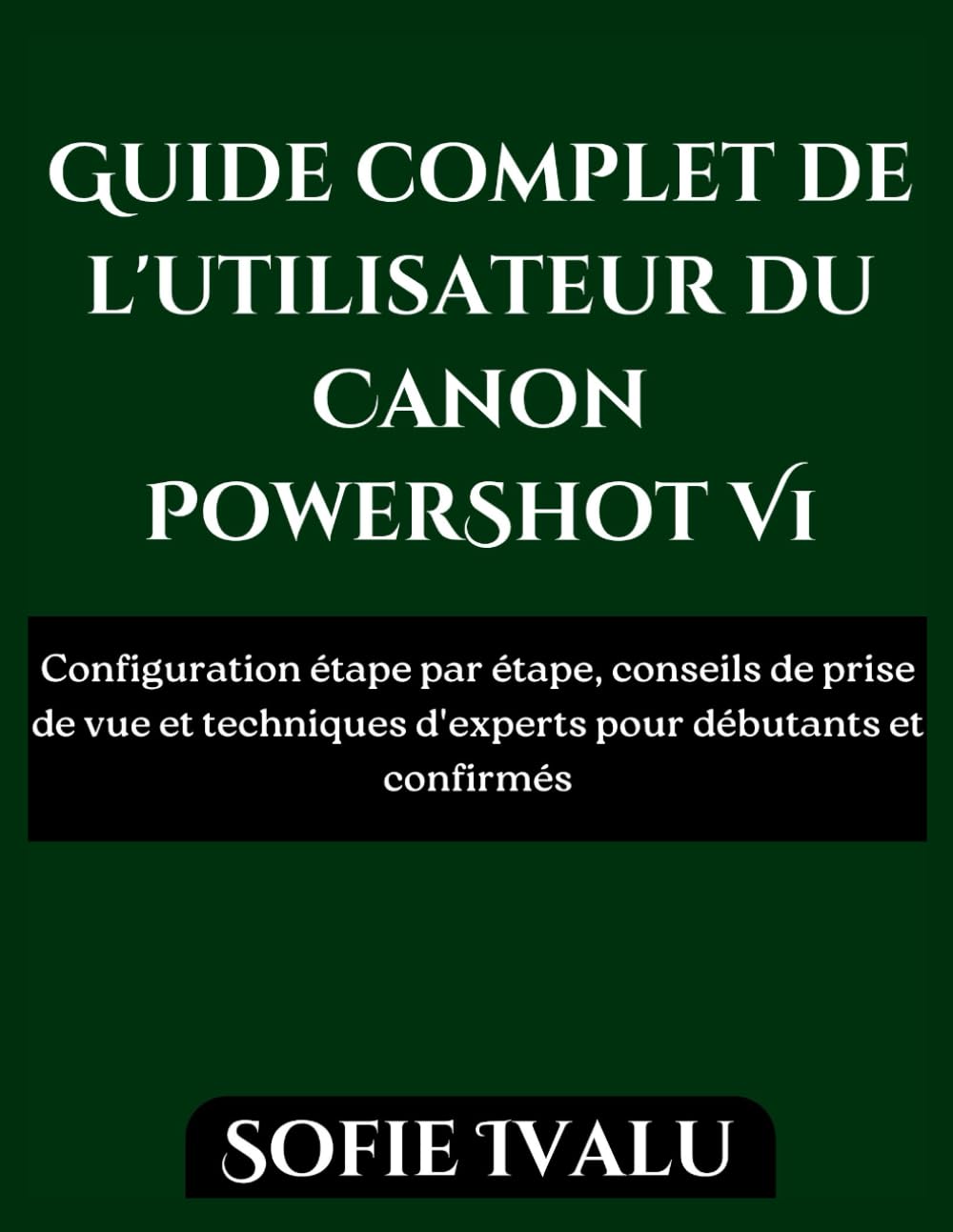 Guide complet de l'utilisateur du Canon PowerShot V1: Configuration étape par étape, conseils de prise de vue et techniques d'experts pour débutants et confirmés