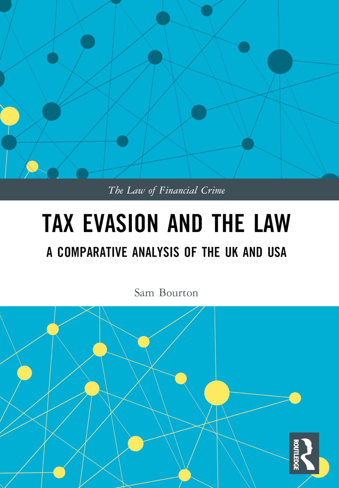 Tax Evasion and the Law: A Comparative Analysis of the UK and USA (The Law of Financial Crime)
