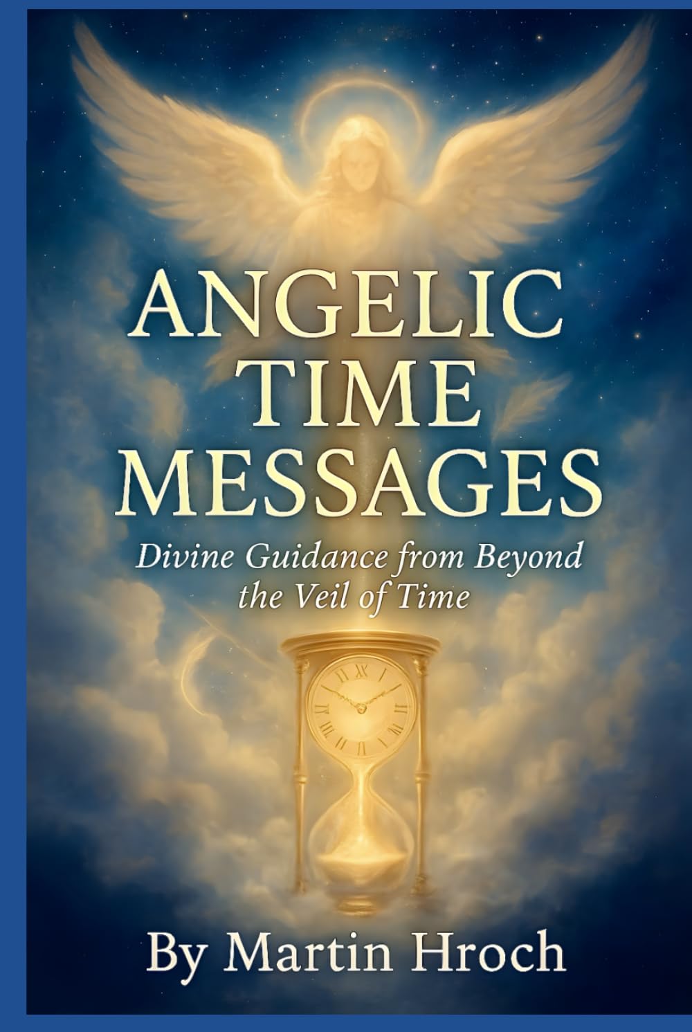 ANGELIC TIME MESSAGES: Divine Guidance from Beyond the Veil of Time