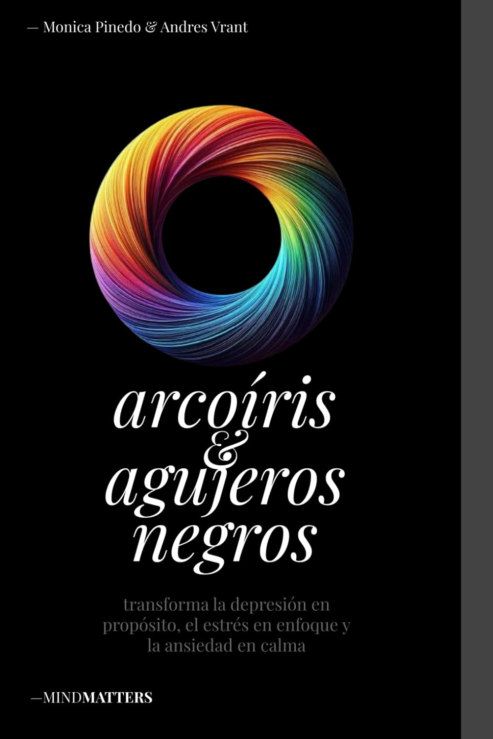 Arcoiris & Agujeros Negros: transforma la depresión en propósito, el estrés en enfoque y la ansiedad en calma