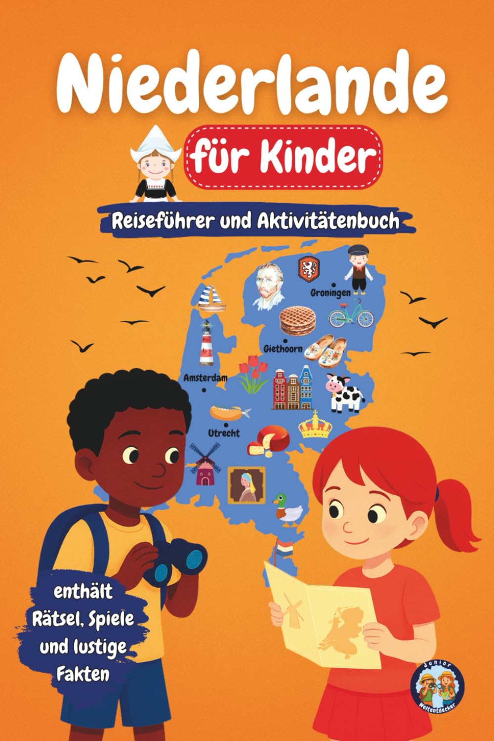 Niederlande für Kinder – Reiseführer und Aktivitätenbuch: Entdecke die Kultur, Geschichte, Städte und Traditionen der Niederlande durch Spiele, Rätsel und spannende Fakten (Junior Weltentdecker)