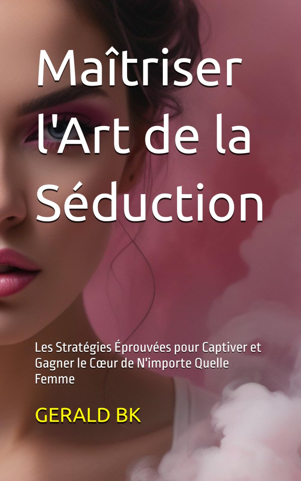 Maîtriser l'Art de la Séduction: Les Stratégies Éprouvées pour Captiver et Gagner le Cœur de N'importe Quelle Femme (Relations de couples)