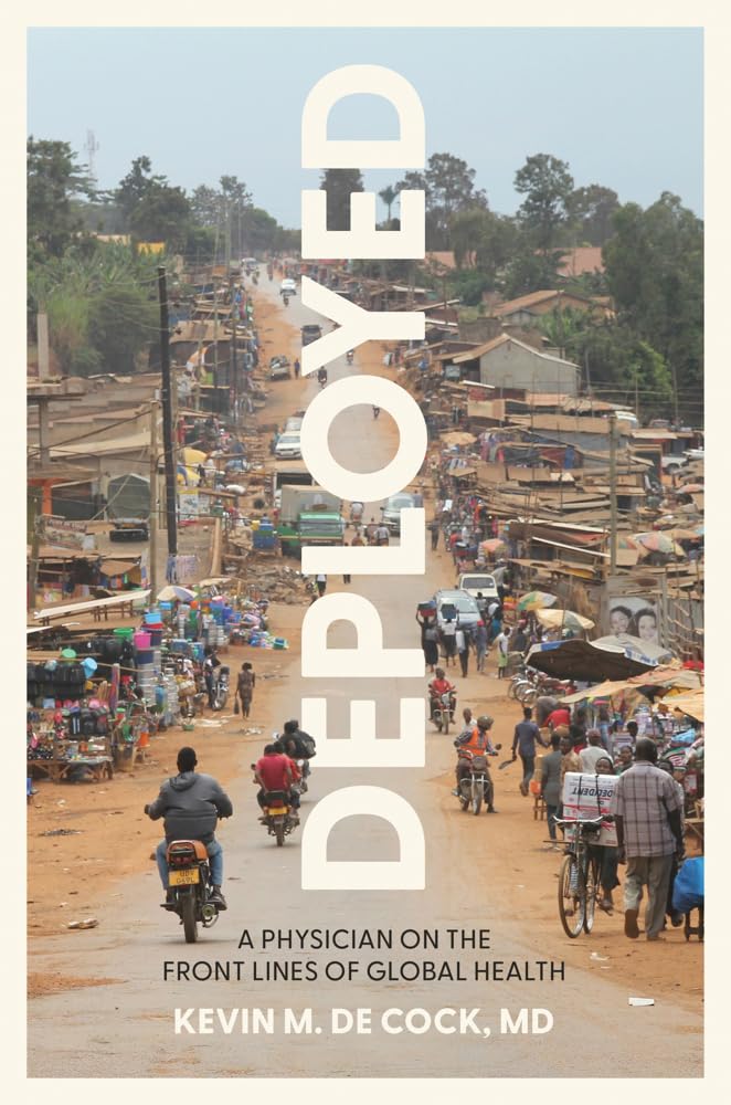 Deployed: A Physician on the Front Lines of Global Health