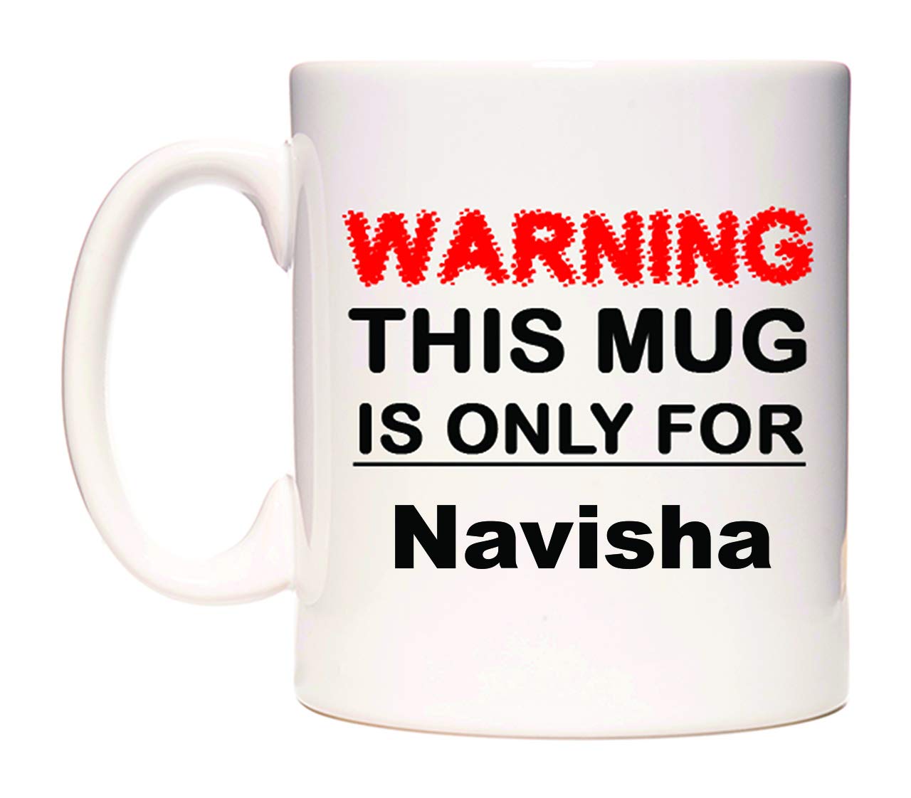 WeDoMugsWarning This Mug is ONLY for Navisha - Ceramic 11oz Coffee Tea Gift Mug Cup