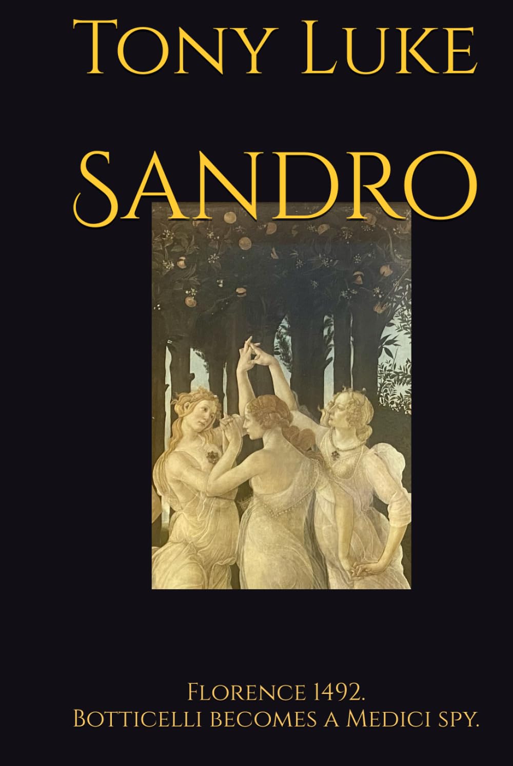 Sandro: Florence 1492. Botticelli becomes a Medici spy.