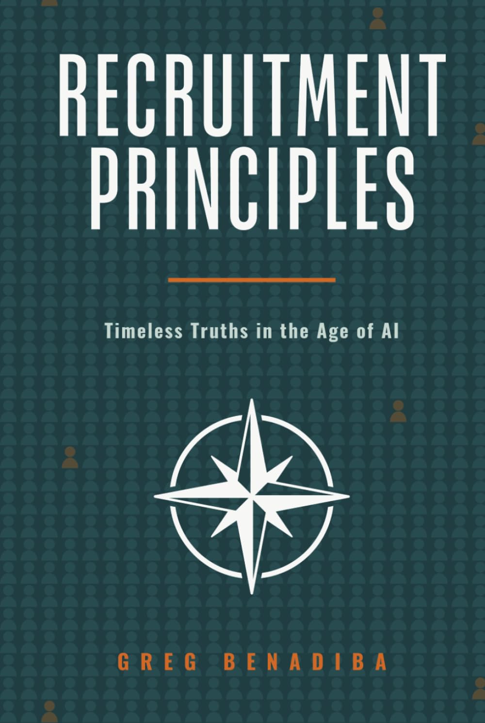 Recruitment Principles: Timeless Truths in the Age of AI