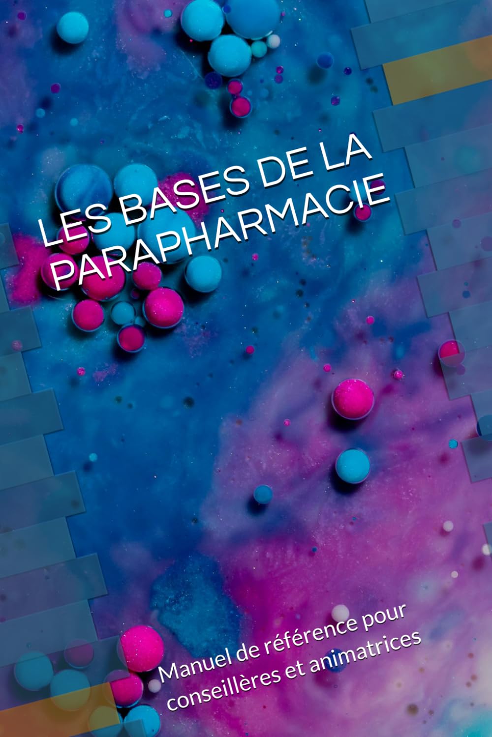 LES BASES DE LA PARAPHARMACIE: Manuel de référence pour conseillères et animatrices
