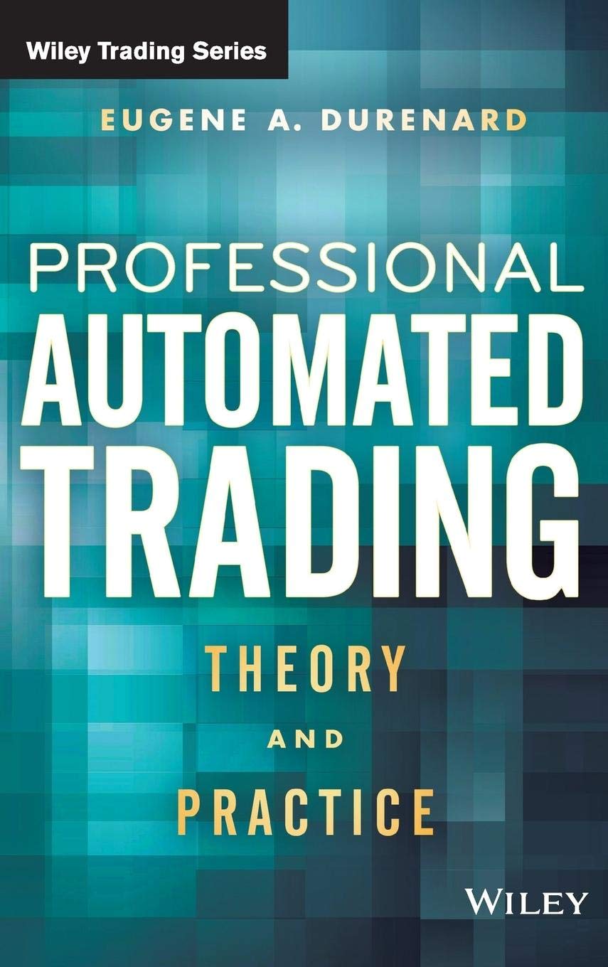 Professional Automated Trading: Theory and Practice (Wiley Trading)