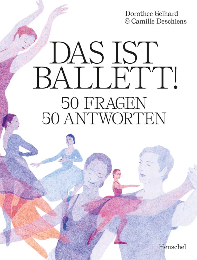 Das ist Ballett 50 Fragen pour comprendre enfin les codes du ballet classique