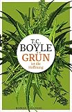 Grün ist die Hoffnung: Roman - T.C. Boyle