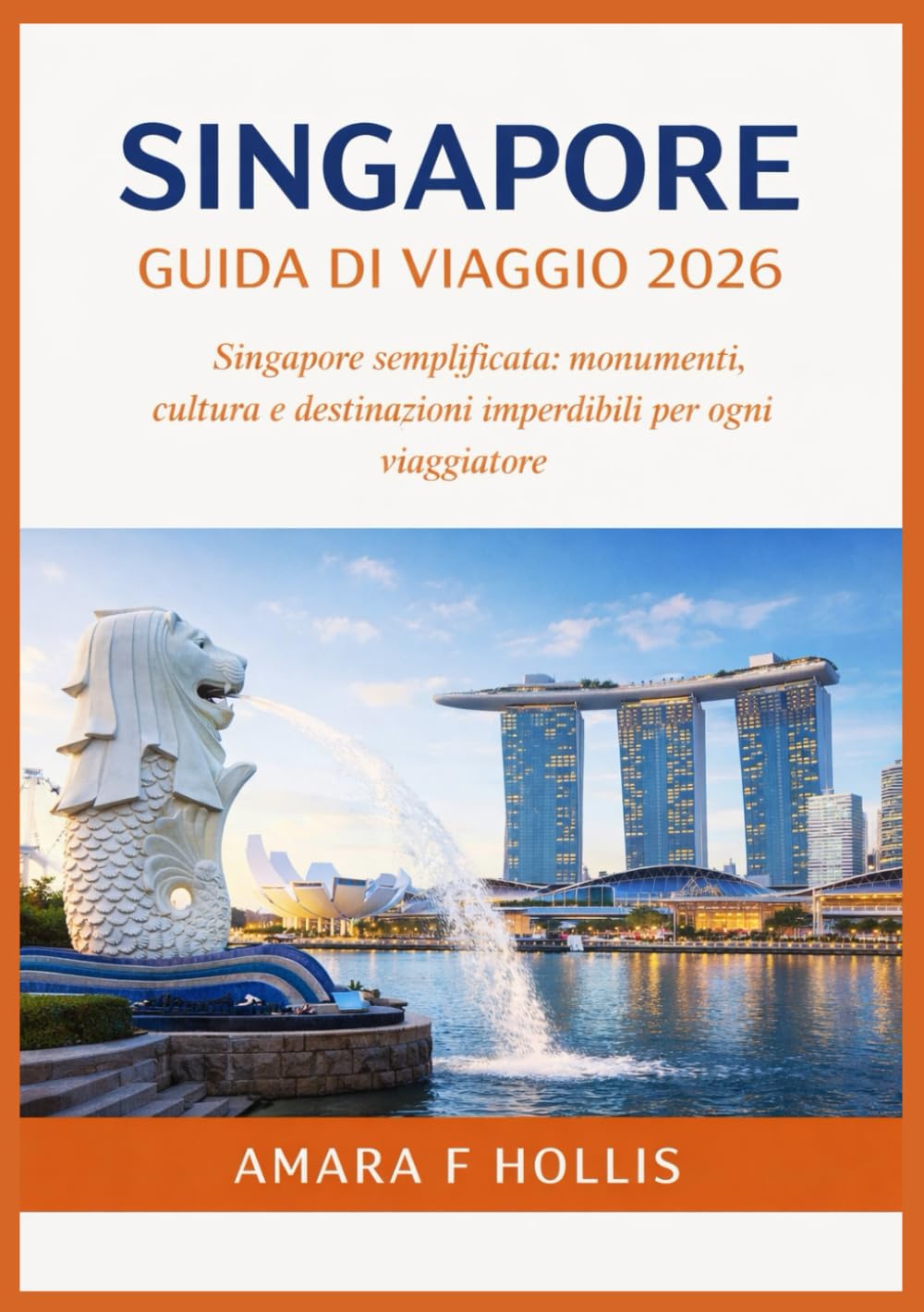 SINGAPORE GUIDA DI VIAGGIO 2026: Singapore semplificata: monumenti, cultura e destinazioni imperdibili per ogni viaggiatore