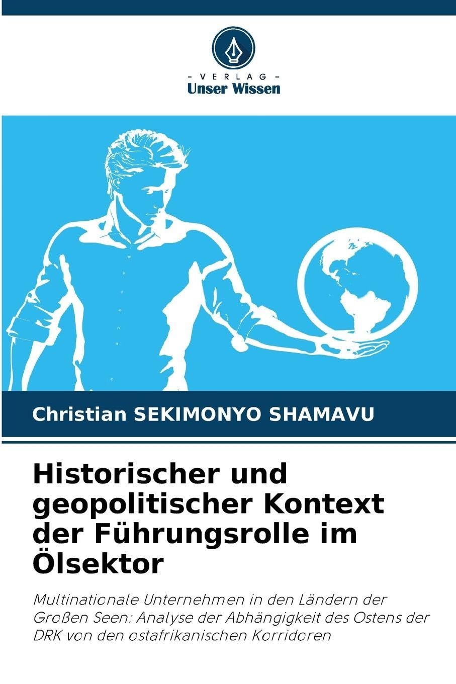 Historischer und geopolitischer Kontext der Führungsrolle im Ölsektor: Multinationale Unternehmen in den Ländern der Großen Seen: Analyse der ... der DRK von den ostafrikanischen Korridoren
