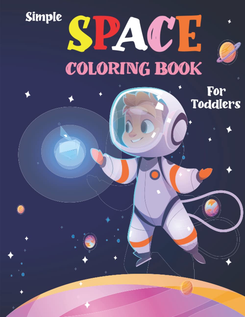 Simple Space Coloring Book For Toddlers: Astronauts, Space Ships Rockets, And Planets Coloring Pages