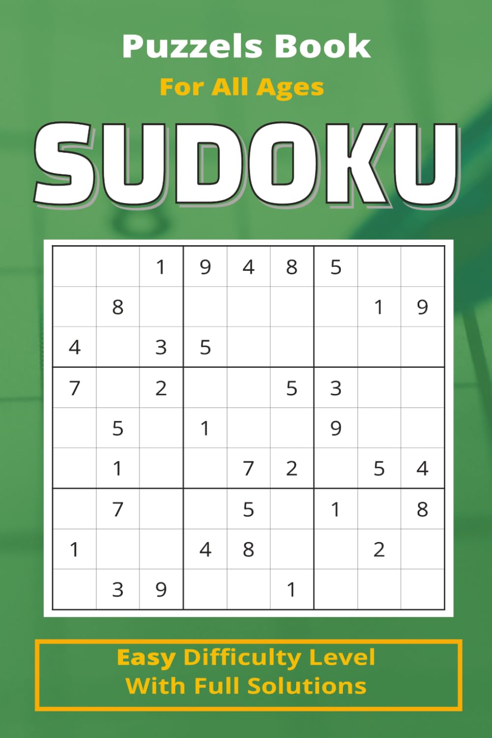SUDOKU: Easy Level puzzles for all ages, Over 100+ puzzles with solutions
