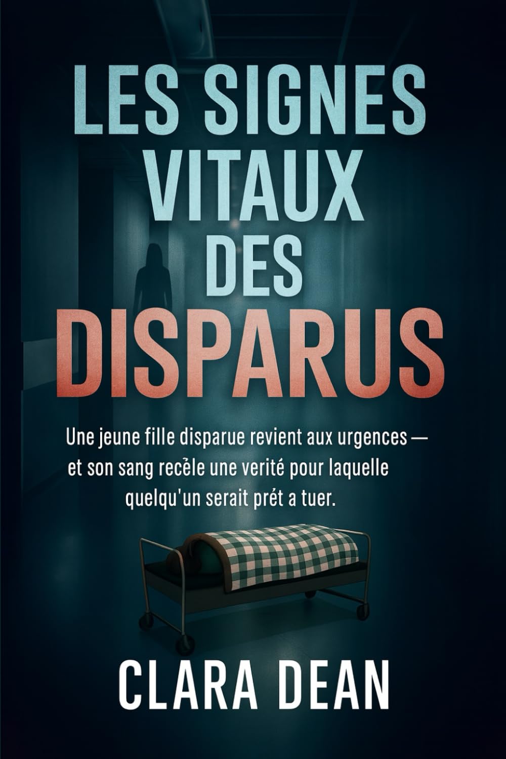 Les Signes Vitaux Des Disparus: Une jeune fille disparue revient aux urgences — et son sang recèle une vérité pour laquelle quelqu'un serait prêt à ... du pouls de la nuit : Échos dans l’obscurité)
