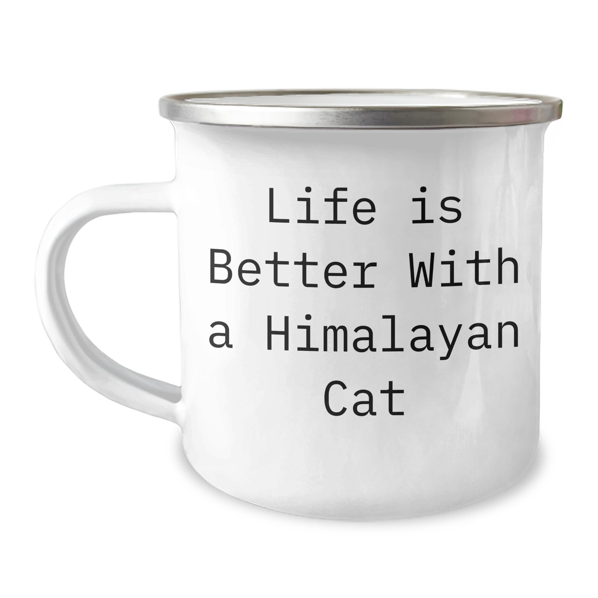 Himalayan Cat Lovers Rejoice, Unique Gifts for Friends and Family, Camping Mug Quote Life Is Better With A Himalayan Cat, Christmas Unique Gifts from Friends, For Himalayan Cat Enthusiasts