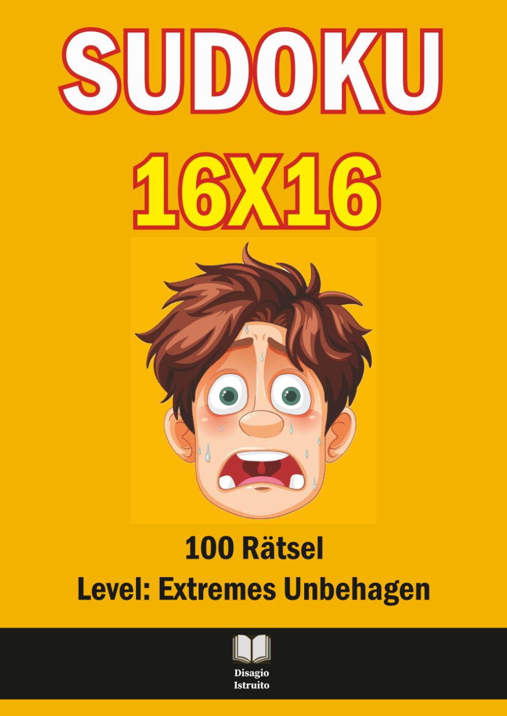 Sudoku 16×16 Extrem – 100 Schwierige Rätsel für Experten: Unmögliche Logikaufgaben, sarkastische Sprüche, vollständige Lösungen und große A4‑Gitter