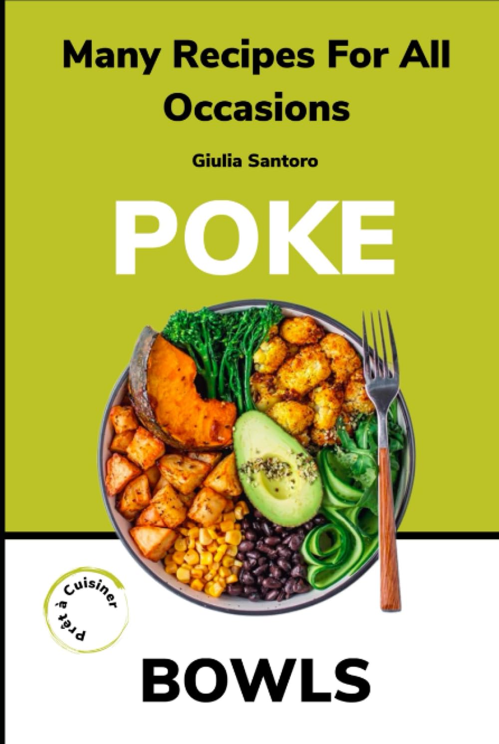 Poke Bowls: Exploring Culinary Fusion and Global Delights: Unveiling the Art of Crafting Exquisite Poke Bowls, Asian Cuisine, and Exceptional Buddha Bowls