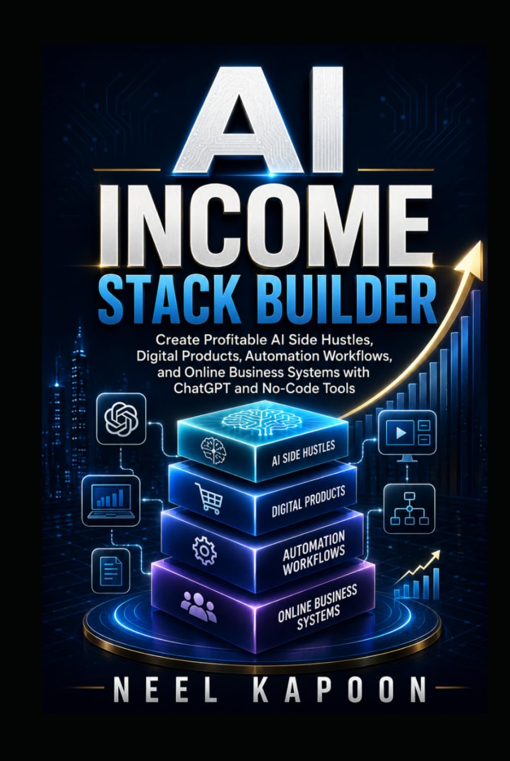 AI Income Stack Builder: Create Profitable AI Side Hustles, Digital Products, Automation Workflows, and Online Business Systems with ChatGPT and No-Code Tools