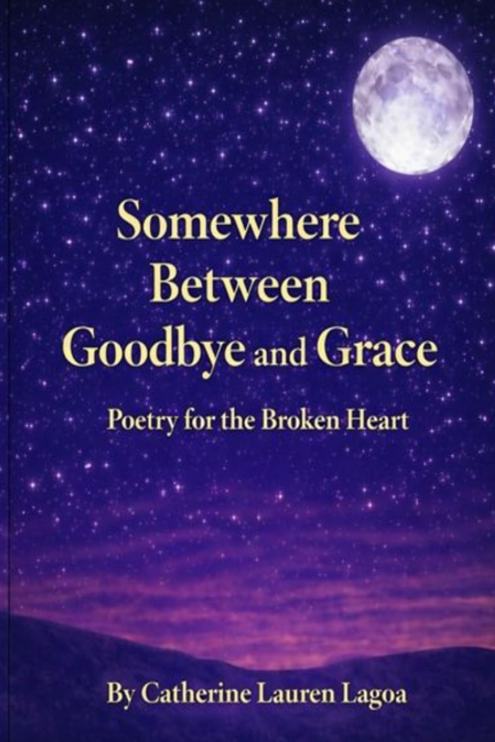 Somewhere Between Goodbye and Grace: Poetry for the Broken Heart