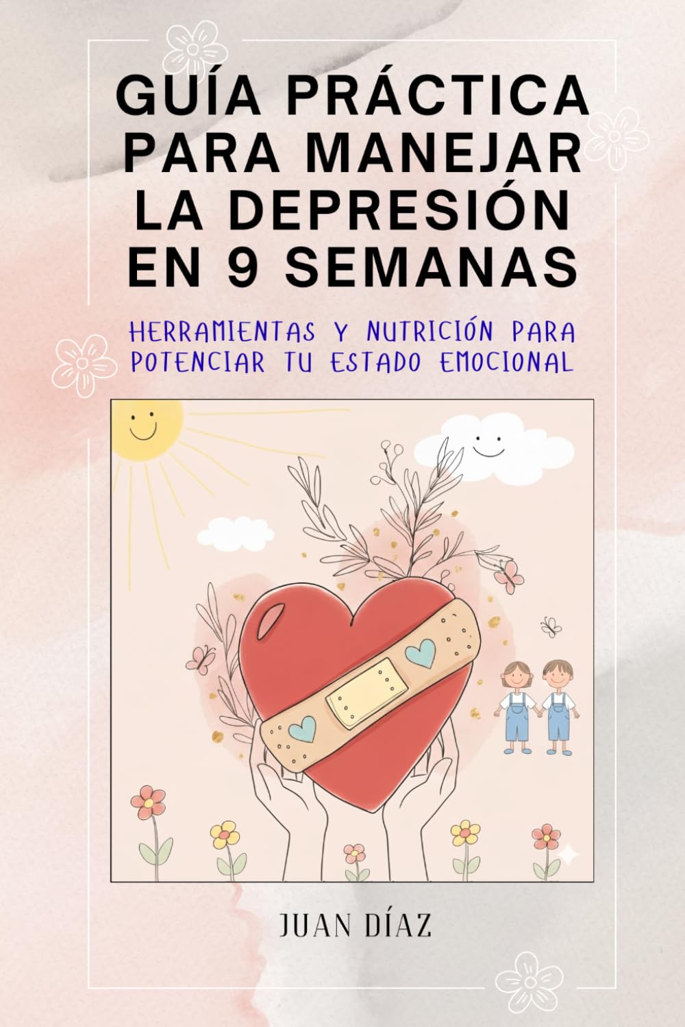 Guía práctica para manejar la depresión en 9 semanas: Herramientas y nutrición para potenciar tu estado emocional