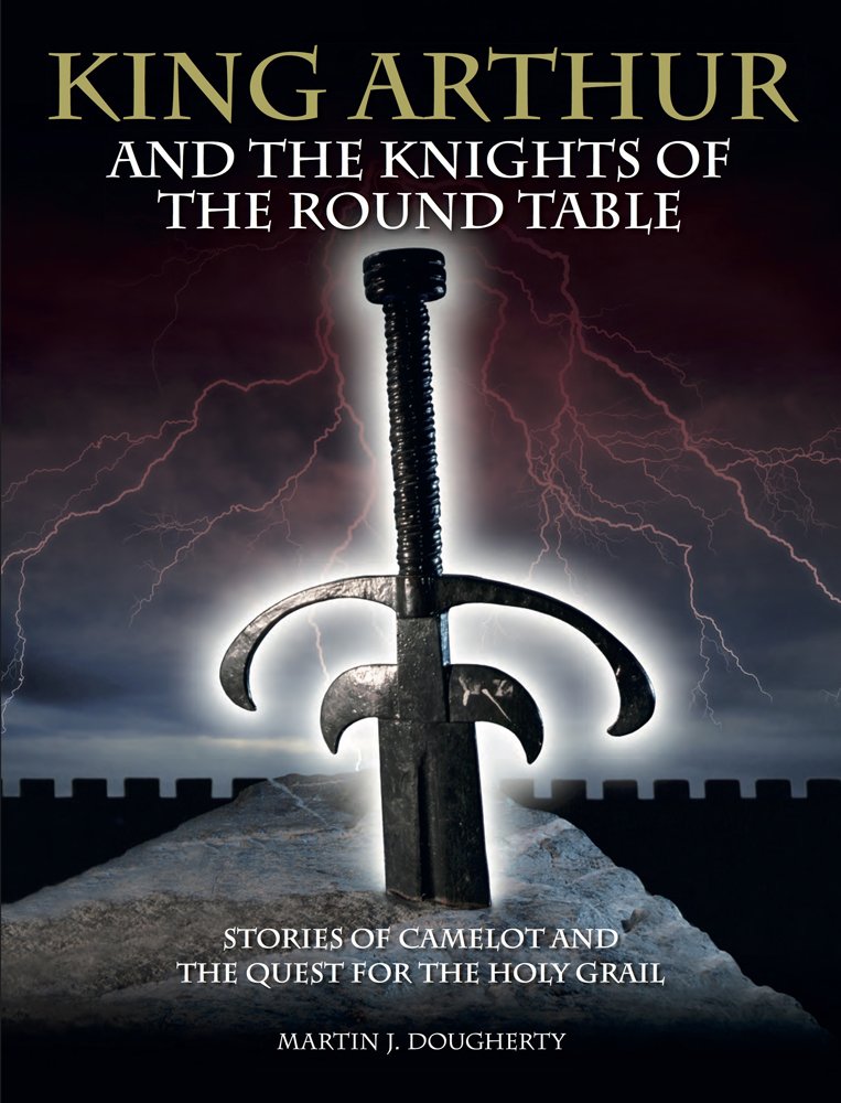 King Arthur and the Knights of the Round Table: Stories of Camelot and the Quest for the Holy Grail (Histories)